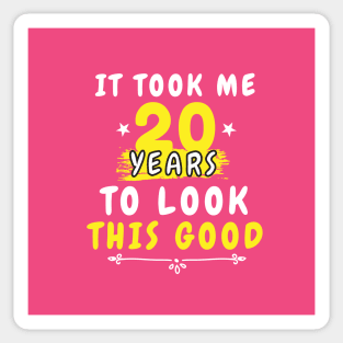 It Took Me 20 years to look this good, Funny Saying 20th Years Old for men and women Sticker